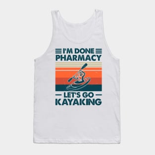 I'm Done Pharmacy Let's Go Kayaking Tank Top